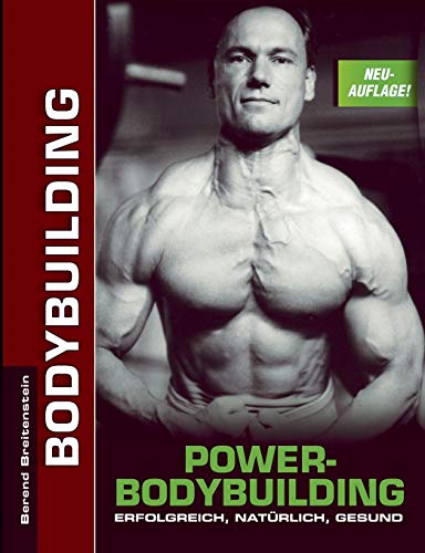 Power-Bodybuilding: Erfolgreich, natürlich, gesund