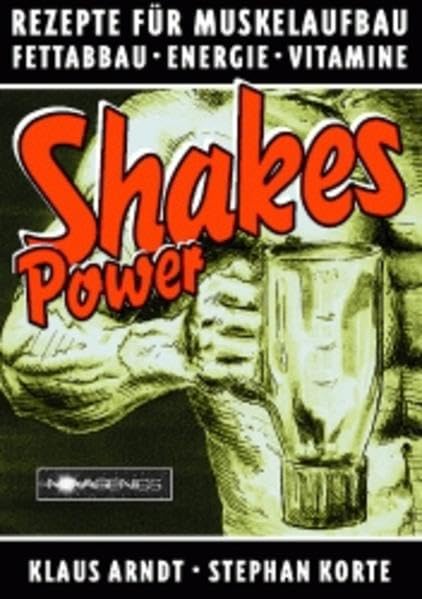 Power Shakes: Rezepte für Muskelaufbau Fettabbau, Energie, Vitamine