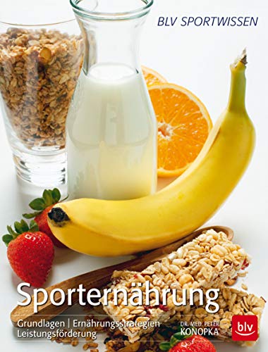 Sporternährung: Grundlagen | Ernährungsstrategien | Leistungsförderung (BLV Sport, Fitness & Training)