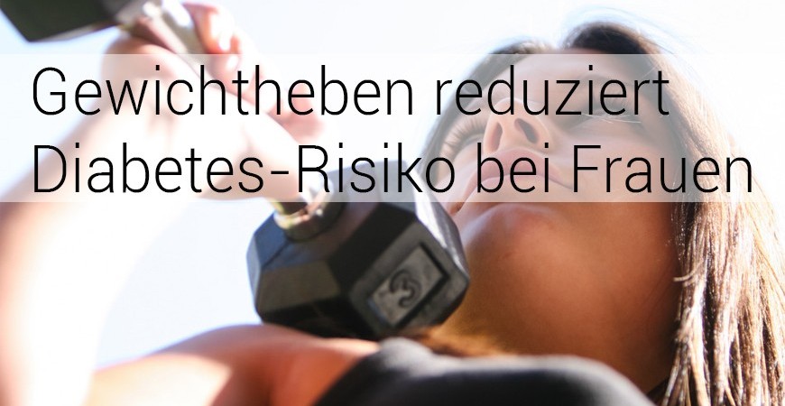 Gewichtheben reduziert Diabetes-Risiko bei Frauen